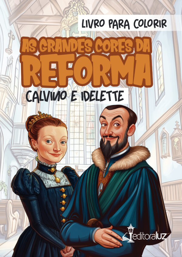 As Grandes Cores da Reforma: Calvino e Idelette